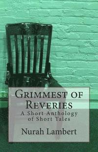 bokomslag Grimmest of Reveries: A Short Anthology of Short Tales