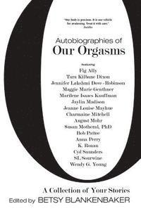 Autobiographies of Our Orgasms 1