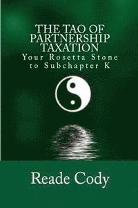 The Tao of Partnership Taxation: Your Rosetta Stone to Subchapter K 1