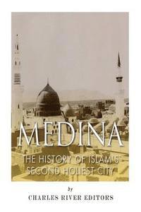 bokomslag Medina: The History of Islam's Second Holiest City