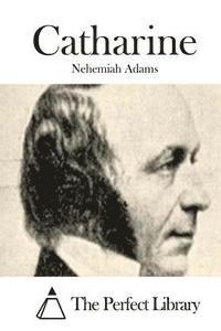 Nehemiah Adams, The Perfect Library - Catharine, Häftad