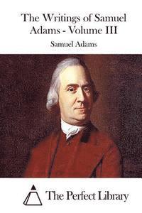 bokomslag The Writings of Samuel Adams - Volume III