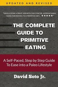 bokomslag The Complete Guide to Primitive Eating: A Self-Paced, Step by Step Guide To Ease into a Paleo Lifestyle