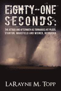 LaRayne M. Topp - Eighty-one Seconds: The Attack and Aftermath as Tornadoes Hit Pilger, Stanton, Wakefield and Wisner, Nebraska, Häftad