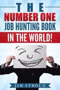 bokomslag The Number One Job Hunting Book in The World: Job Search Strategies for Unemployed, Underemployed and Unhappily Employed People.