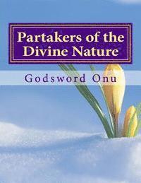 Partakers of the Divine Nature: The Extraordinary and Supernatural Life in Christ Jesus 1
