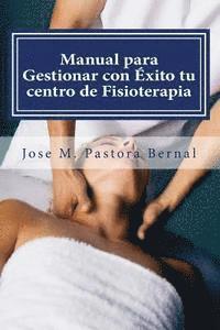 bokomslag Manual para Gestionar con Éxito tu centro de Fisioterapia: Gestión y Marketing para Fisioterapeutas