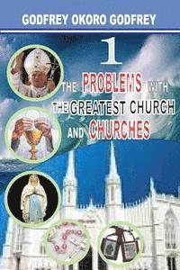 The Problems with the Greatest Church and Churches 1