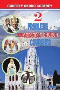 The Problems with the Greatest Church and Churches 1