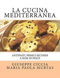 bokomslag La Cucina Mediterranea: Antipasti, Primi e Secondi a basa di Pesce