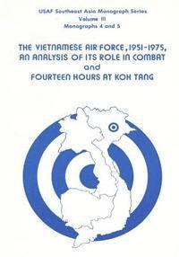 bokomslag The Vietnamese Air Force, 1951-1975: An Analysis of its Role in Combat and Fourteen Hours at Koh Tang