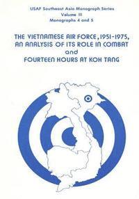 U. S. Air Force, Office of Air Force History - The Vietnamese Air Force, 1951-1975: An Analysis of its Role in Combat and Fourteen Hours at Koh Tang, Häftad