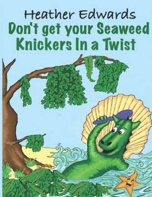 Don't get your Seaweed Knickers In a Twist 1