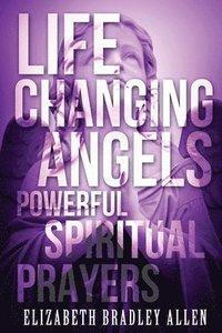 bokomslag Life Changing Angels: Powerful Spiritual Prayers