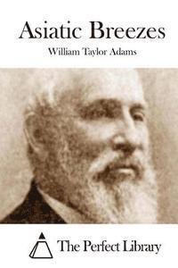 William Taylor Adams, The Perfect Library - Asiatic Breezes, Häftad