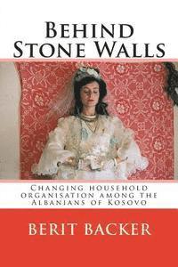 bokomslag Behind Stone Walls: Changing household organisation among the Albanians of Kosovo