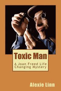 Toxic Man: A Joan Freed Life Changing Mystery 1