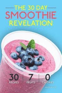 bokomslag Smoothies: The 30 Day Smoothie Revelation - The Best 30 Smoothie Recipes On Earth, 1 Recipe for Every Day of the Month