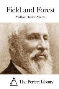 William Taylor Adams, The Perfect Library - Field and Forest, Häftad