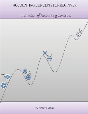 Gracer Yung - Accounting Concepts For Beginner: Introduction of Accounting Concepts, Häftad