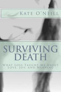 bokomslag Surviving Death: What Loss Taught Me About Love, Joy, and Meaning