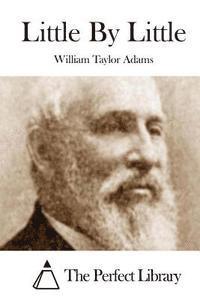 William Taylor Adams, The Perfect Library - Little By Little, Häftad