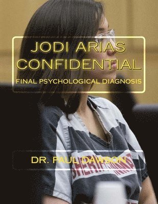 Paul Dawson - Jodi Arias Confidential: Final Psychological Diagnosis, Häftad. Tillgänglighet: Lägg i varukorg