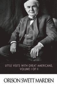 bokomslag Little Visits with Great Americans, Volume I of II