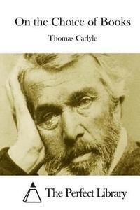 Thomas Carlyle, The Perfect Library - On the Choice of Books, Häftad