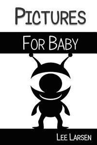 Lee Larsen - Pictures for Baby: High-Contrast Images to Stimulate Your Baby's Brain, Häftad