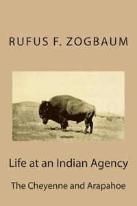 bokomslag Life at an Indian Agency: The Cheyenne and Arapahoe