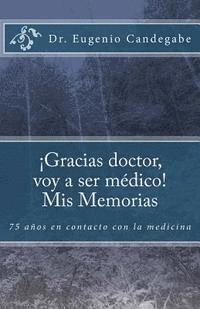 bokomslag ¡Gracias Dr. voy a ser médico! - Mis Memorias: 75 años en contacto con la medicina