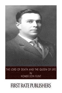 Homer Eon Flint - The Lord of Death and the Queen of Life, Häftad