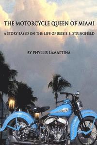 bokomslag The Motorcycle Queen of Miami: A Story Based on the Life of Bessie B. Stringfield