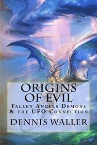 bokomslag Origins of Evil: Fallen Angels Demons and the UFO Connection With a Neoteric Translation of the Testament of Solomon