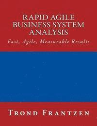 Rapid Agile Business System Analysis: Fast, Agile, Measurable Results 1