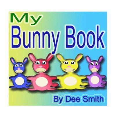 My Bunny Book: A Rhyming Picture Book for Children with Bunny friends doing Bunny Things in the Spring 1