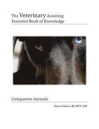 bokomslag The Veterinary Assiting Essential Book of Knowledge: Companion Animals