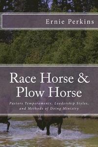 bokomslag Race Horse & Plow Horse: Pastors Temperaments, Leadership Styles, and Methods of Doing Ministry