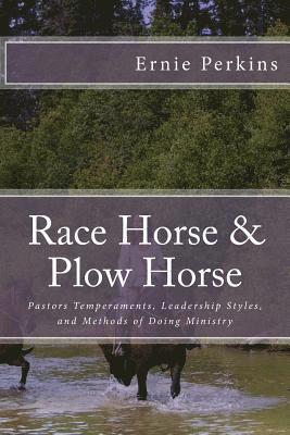 bokomslag Race Horse & Plow Horse: Pastors Temperaments, Leadership Styles, and Methods of Doing Ministry