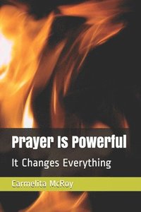 bokomslag Prayer Is Powerful: It Changes Everything