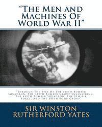 bokomslag The Men and Machines Of World War II: Through The Eyes Of The 388th Bomber Squadron, The 312th Bomber Group Engineering, The 499th Bomber Squadron, Th