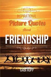 bokomslag Inspirational Picture Quotes about Friendship: Best Friends Forever: Motivational, Cute, True, Happy and Funny Friendship Quotations