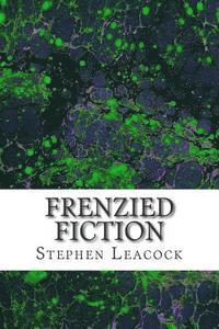 bokomslag Frenzied Fiction: (Stephen Leacock Classics Collection)