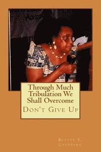 bokomslag Through Much Tribulation We Shall Overcome: Don't Give Up