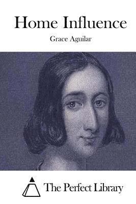 Grace Aguilar, The Perfect Library - Home Influence, Häftad