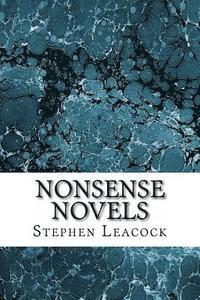bokomslag Nonsense Novels: (Stephen Leacock Classics Collection)