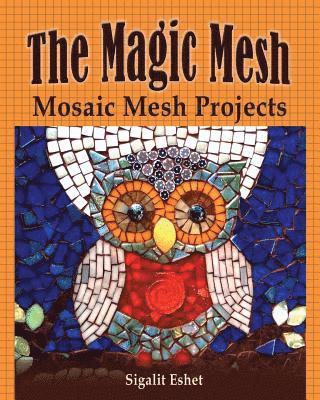 The Magic Mesh - Mosaic Mesh Projects 1