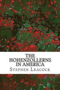 bokomslag The Hohenzollerns In America: (Stephen Leacock Classics Collection)
