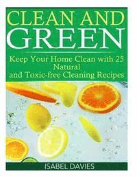 bokomslag Clean and Green: Keep your Home Clean with 25 Natural and Toxic free Cleaning Re